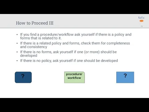 How to Proceed III If you find a procedure/workflow ask yourself