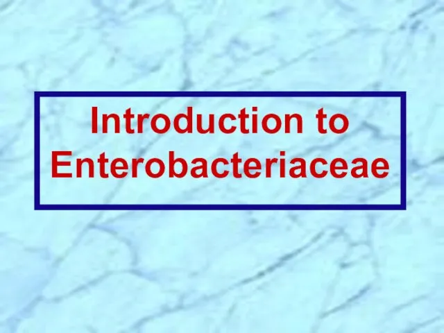 Introduction to Enterobacteriaceae