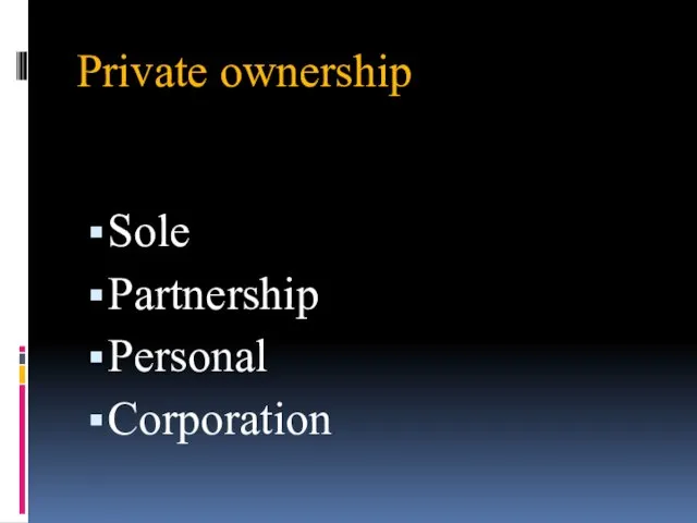 Private ownership Sole Partnership Personal Corporation
