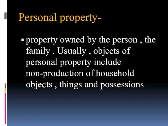Personal property- property owned by the person , the family .
