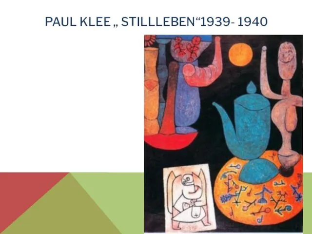 PAUL KLEE „ STILLLEBEN“1939- 1940