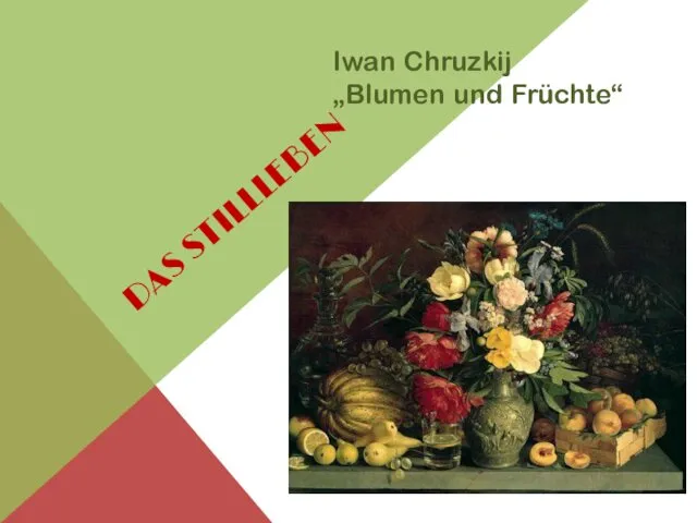 DAS STILLLEBEN Iwan Chruzkij „Blumen und Früchte“