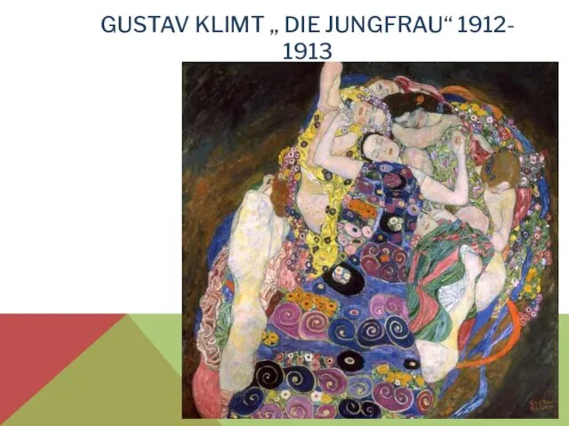 GUSTAV KLIMT „ DIE JUNGFRAU“ 1912- 1913