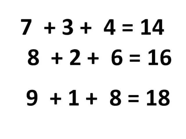 7 + 3 + 4 = 14 8 + 2 +