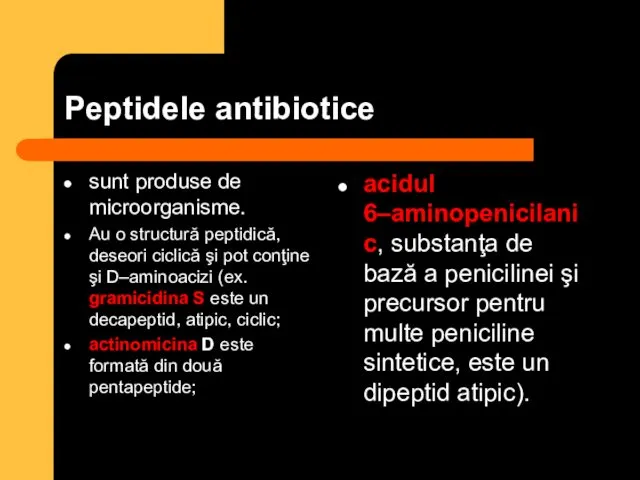 Peptidele antibiotice sunt produse de microorganisme. Au o structură peptidică, deseori