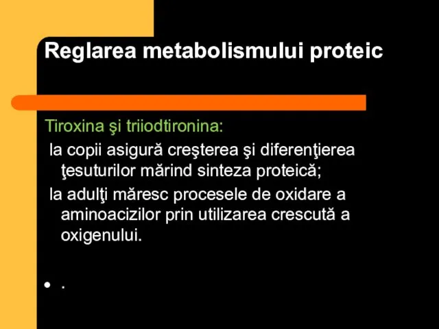 Reglarea metabolismului proteic Tiroxina şi triiodtironina: la copii asigură creşterea şi