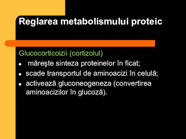 Reglarea metabolismului proteic Glucocorticoizii (cortizolul) măreşte sinteza proteinelor în ficat; scade