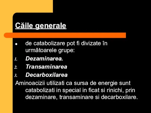 Căile generale de catabolizare pot fi divizate în următoarele grupe: Dezaminarea.