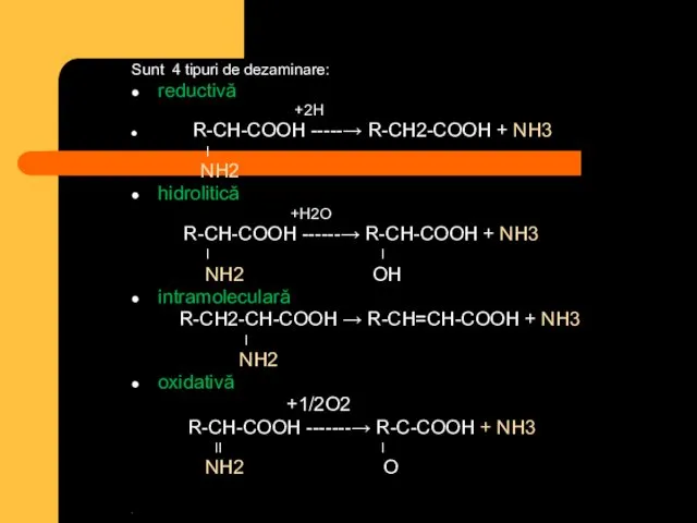 Sunt 4 tipuri de dezaminare: reductivă +2H R-CH-COOH -----→ R-CH2-COOH +