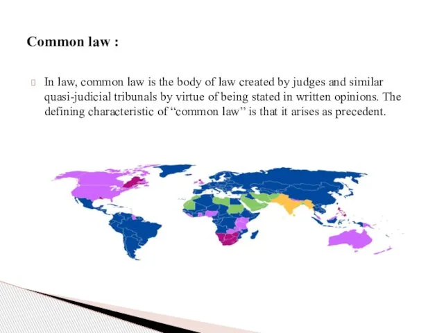 In law, common law is the body of law created by