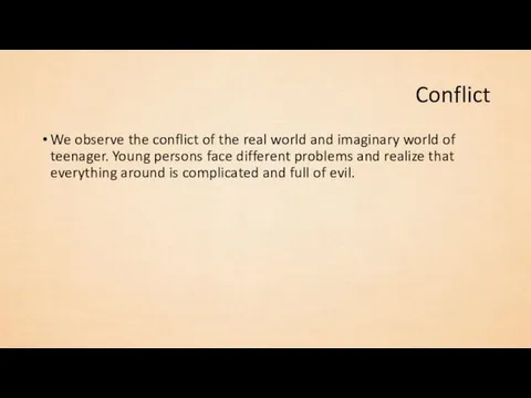 Conflict We observe the conflict of the real world and imaginary