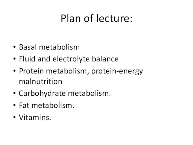 Plan of lecture: Basal metabolism Fluid and electrolyte balance Protein metabolism,