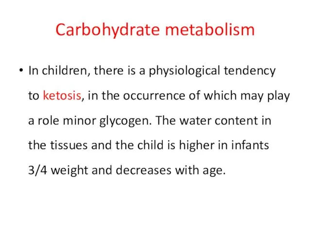 Carbohydrate metabolism In children, there is a physiological tendency to ketosis,