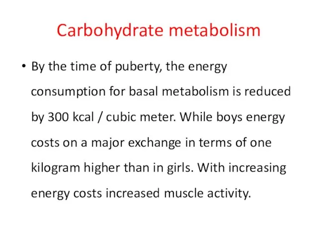 Carbohydrate metabolism By the time of puberty, the energy consumption for