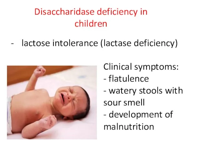 Disaccharidase deficiency in children lactose intolerance (lactase deficiency) Clinical symptoms: -