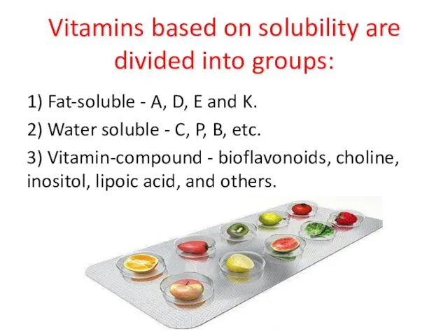 Vitamins based on solubility are divided into groups: 1) Fat-soluble -