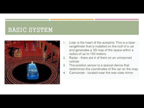 BASIC SYSTEM Lidar is the heart of the autopilot. This is