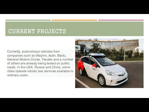 CURRENT PROJECTS Currently, autonomous vehicles from companies such as Waymo, Aptiv,