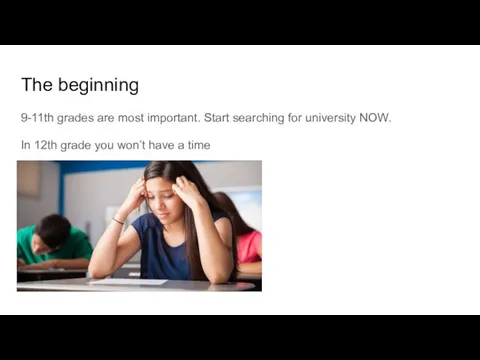 The beginning 9-11th grades are most important. Start searching for university