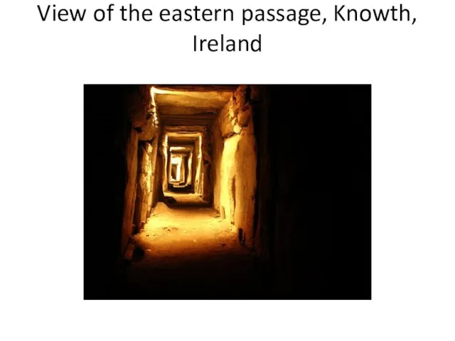 View of the eastern passage, Knowth, Ireland