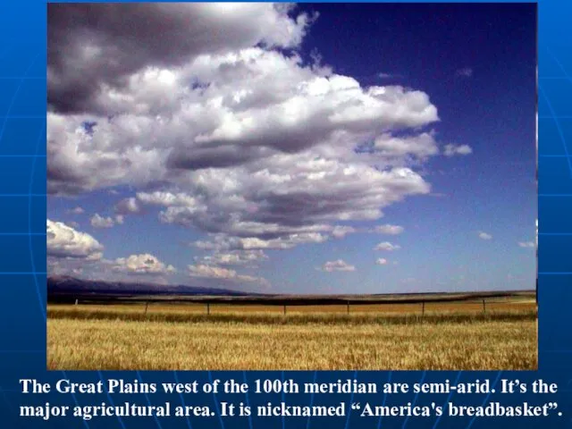 The Great Plains west of the 100th meridian are semi-arid. It’s