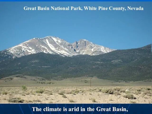 Great Basin National Park, White Pine County, Nevada The climate is arid in the Great Basin,