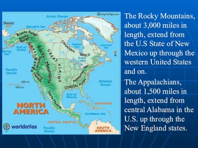 The Rocky Mountains, about 3,000 miles in length, extend from the