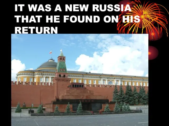 IT WAS A NEW RUSSIA THAT HE FOUND ON HIS RETURN