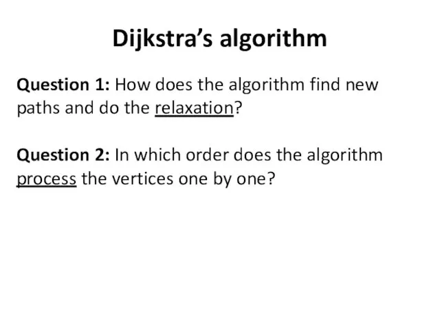 Dijkstra’s algorithm Question 1: How does the algorithm find new paths