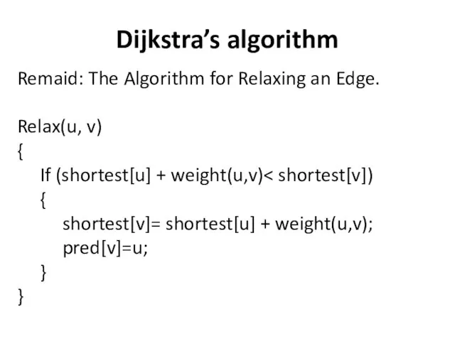 Dijkstra’s algorithm Remaid: The Algorithm for Relaxing an Edge. Relax(u, v)