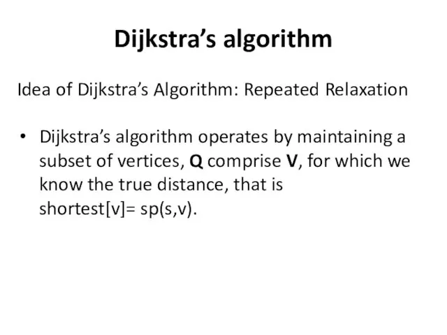 Dijkstra’s algorithm Idea of Dijkstra’s Algorithm: Repeated Relaxation Dijkstra’s algorithm operates