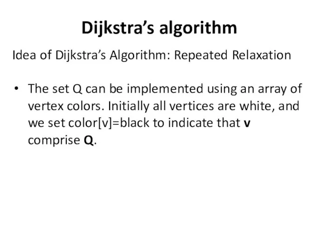 Dijkstra’s algorithm Idea of Dijkstra’s Algorithm: Repeated Relaxation The set Q