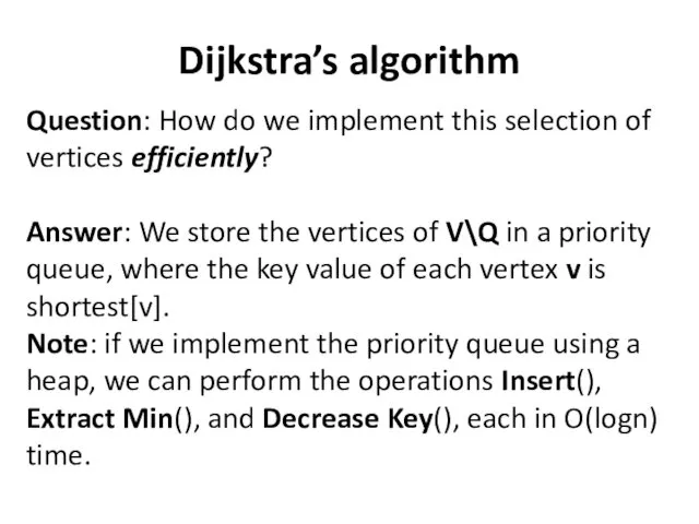 Dijkstra’s algorithm Question: How do we implement this selection of vertices