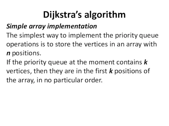 Dijkstra’s algorithm Simple array implementation The simplest way to implement the