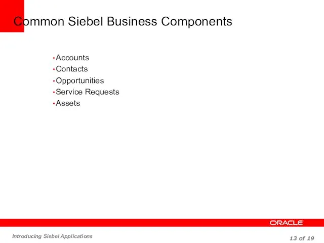 Common Siebel Business Components Accounts Contacts Opportunities Service Requests Assets