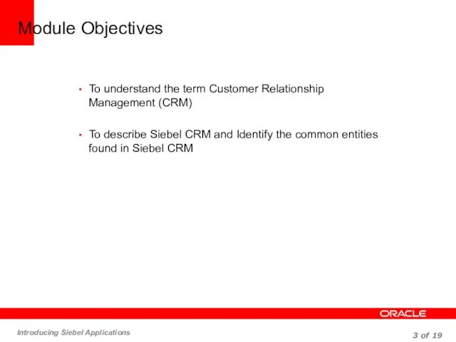 Module Objectives To understand the term Customer Relationship Management (CRM) To