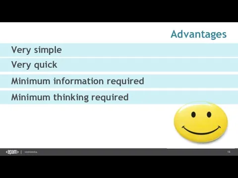 Advantages Very simple Very quick Minimum information required Minimum thinking required