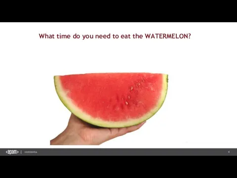 What time do you need to eat the WATERMELON?