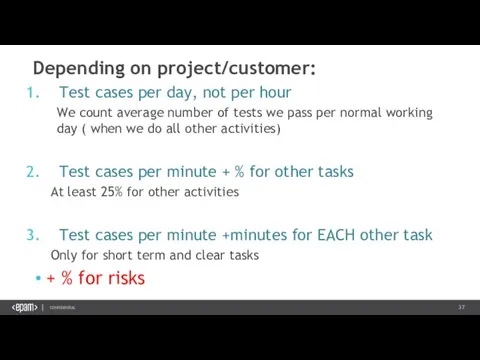 Depending on project/customer: Test cases per day, not per hour We