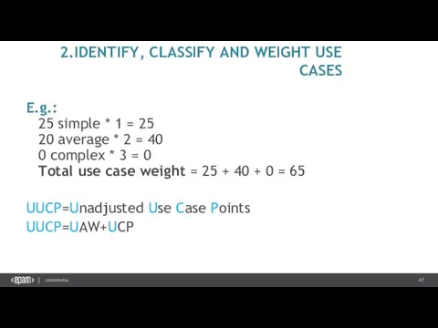 2.IDENTIFY, CLASSIFY AND WEIGHT USE CASES E.g.: 25 simple * 1