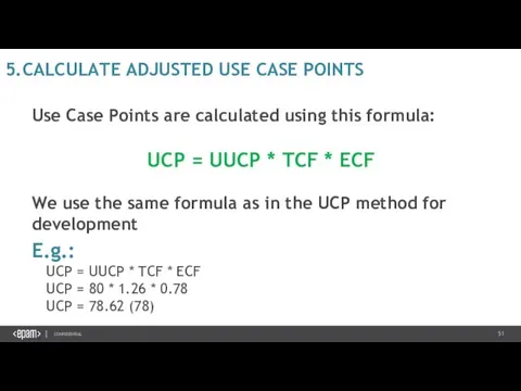 5.CALCULATE ADJUSTED USE CASE POINTS Use Case Points are calculated using