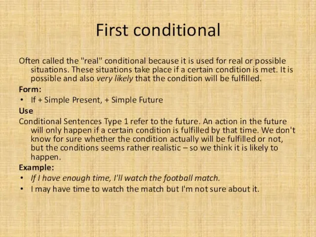 First conditional Often called the "real" conditional because it is used