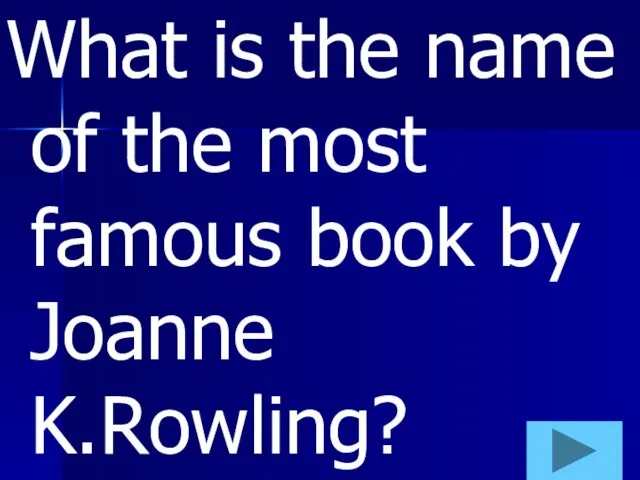 What is the name of the most famous book by Joanne K.Rowling?