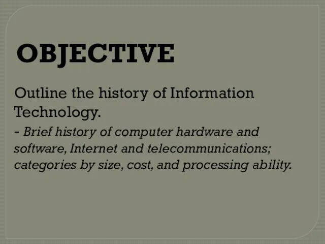 OBJECTIVE Outline the history of Information Technology. - Brief history of