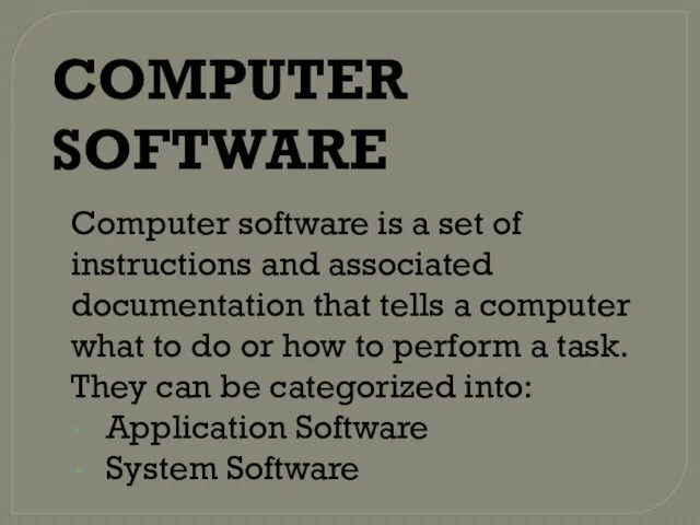 COMPUTER SOFTWARE Computer software is a set of instructions and associated