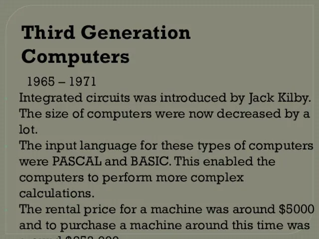 Third Generation Computers 1965 – 1971 Integrated circuits was introduced by