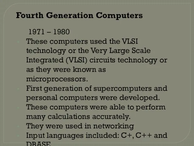 Fourth Generation Computers 1971 – 1980 These computers used the VLSI