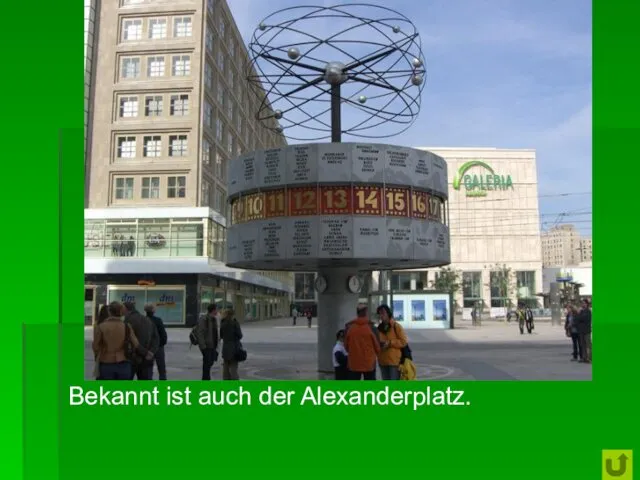 Bekannt ist auch der Alexanderplatz.
