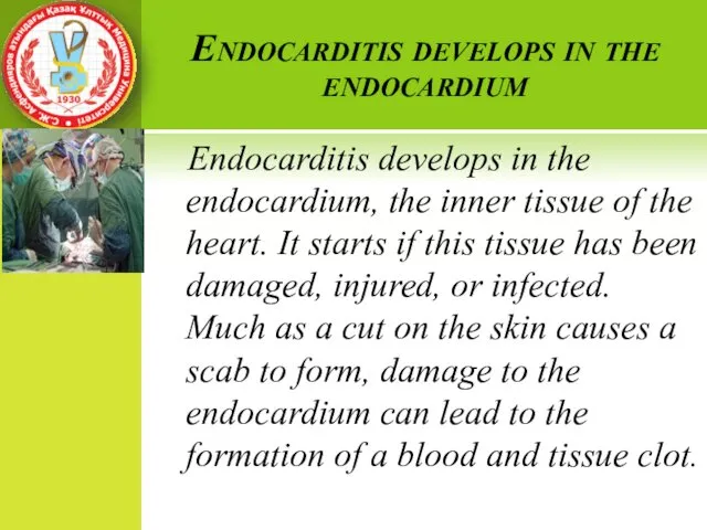 Endocarditis develops in the endocardium Endocarditis develops in the endocardium, the
