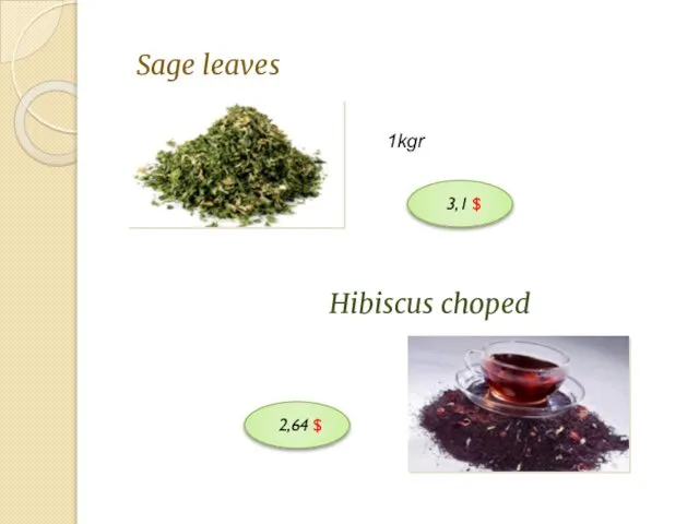 Sage leaves 1kgr Hibiscus choped 3,1 $ 2,64 $
